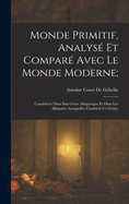 Monde Primitif, Analys Et Compar Avec Le Monde Moderne;: Consider Dans Son Gnie Allgorique Et Dans Les Allgories Auxquelles Conduisit Ce Gnie;