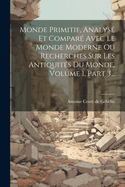 Monde Primitif, Analys Et Compar Avec Le Monde Moderne Ou Recherches Sur Les Antiquits Du Monde, Volume 1, Part 3...