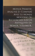 Monde Primitif, Analys Et Compar Avec Le Monde Moderne Ou Recherches Sur Les Antiquits Du Monde, Volume 8...