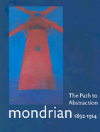 Mondrian 1892-1914: The Path to Abstraction