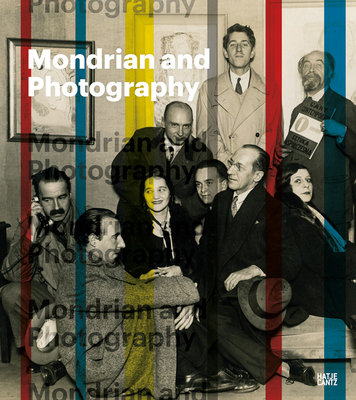 Mondrian and Photography: Picturing the Artist and His Work - Mondrian, Piet (Editor), and Coppes, Wietse (Editor), and Jansen, Leo (Editor)