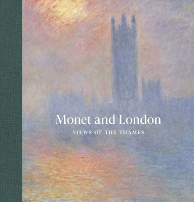 Monet and London: Views of the Thames - Fowle, Frances, and Thompson, Jennifer A, and Serres, Karen (Editor)