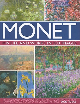 Monet: His Life and Works in 500 Images - Hodge, Susie