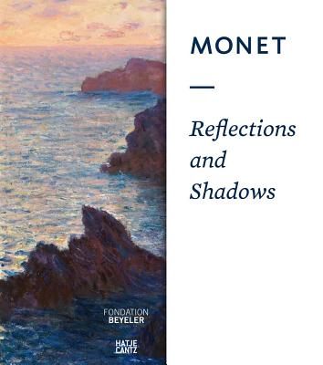 Monet: Light, Shadow, and Reflection - Kster, Ulf (Editor), and Riehen/Basel, Fondation Beyeler, (Editor), and Becker, Maria (Editor)