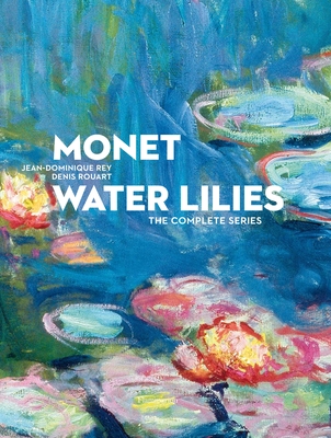 Monet Water Lilies: The Complete Series - Rey, Jean-Dominique, and Rouart, Denis