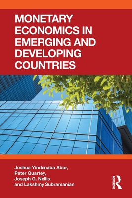 Monetary Economics in Emerging and Developing Countries - Abor, Joshua Yindenaba, and Quartey, Peter, and Nellis, Joseph G