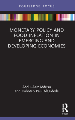 Monetary Policy and Food Inflation in Emerging and Developing Economies - Iddrisu, Abdul-Aziz, and Alagidede, Imhotep Paul