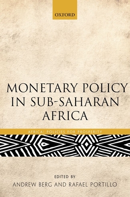 Monetary Policy in Sub-Saharan Africa - Berg, Andrew (Editor), and Portillo, Rafael (Editor)