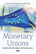 Monetary Unions: Background, Advantages and Disadvantages