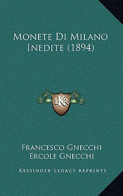 Monete Di Milano Inedite (1894) - Gnecchi, Francesco, and Gnecchi, Ercole