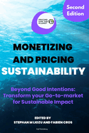 Monetizing and Pricing Sustainability: Beyond Good Intentions: Transform Your Go-to-Market for Sustainable Impact