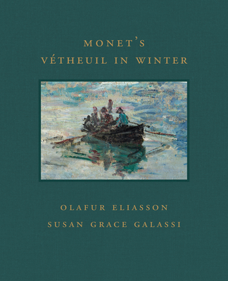 Monet's Vetheuil in Winter - Galassi, Susan Grace, and Eliasson, Olafur