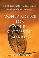 Money Advice for Your Successful Remarriage: Handling Delicate Financial Issues Intelligently and Lovingly