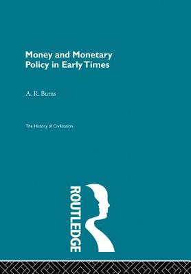 Money and Monetary Policy in Early Times - Burns, A.R.