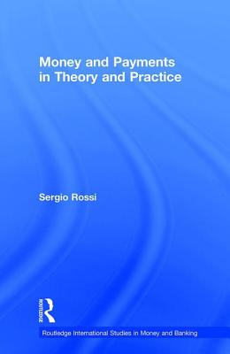 Money and Payments in Theory and Practice - Rossi, Sergio