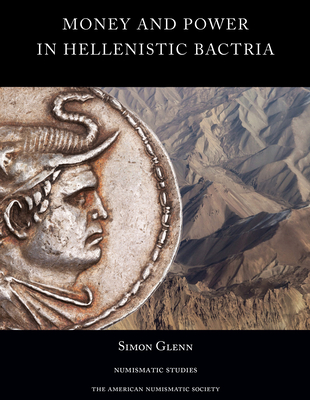 Money and Power in Hellenistic Bactria: Euthydemus I to Antimachus I - Glenn, Simon