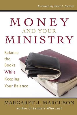 Money and Your Ministry: Balance the Books While Keeping Your Balance - Marcuson, Margaret J, and Steinke, Peter L (Foreword by)