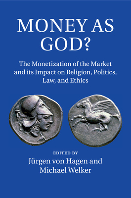 Money as God?: The Monetization of the Market and its Impact on Religion, Politics, Law, and Ethics - von Hagen, Jrgen (Editor), and Welker, Michael (Editor)