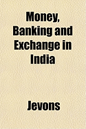 Money, Banking and Exchange in India
