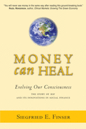Money Can Heal: Evolving Our Consciousnessthe Story of Rsf and Its Innovations in Social Finance