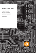 Money Code Space: Hidden Power in Bitcoin, Blockchain, and Decentralisation