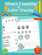 Money counting and Letter Tracing Workbook for Kids: Coin Counting, Pre k, Kindergarten and kids ages 3 - 7, Handwriting and Letter Tracing, Adding Money and Matching, Dollars and Cents, Math Worksheet, Kids activity workbook, Homeschooling