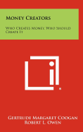 Money Creators: Who Creates Money, Who Should Create It