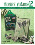 Money Folding 2: A Wealth of Ideas for Folding Dollar Bills