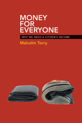 Money for Everyone: Why We Need a Citizen's Income - Torry, Malcolm