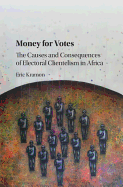Money for Votes: The Causes and Consequences of Electoral Clientelism in Africa