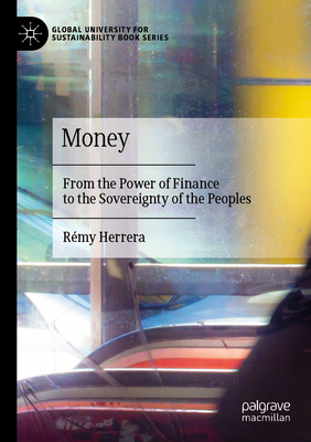 Money: From the Power of Finance to the Sovereignty of the Peoples - Herrera, Rmy