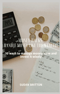 Money Hacks: Managing Money Like the Wealthy: 10 Ways to Manage Money, Save and Invest it Wisely