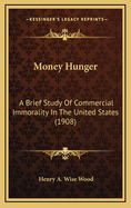 Money Hunger: A Brief Study of Commercial Immorality in the United States (1908)