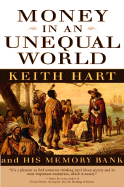 Money in an Unequal World: Keith Hart and His Memory Bank - Hart, Keith