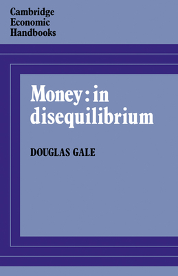 Money: in Disequilibrium - Gale, Douglas