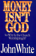 Money Isn't God: So Why is the Church Worshiping It?