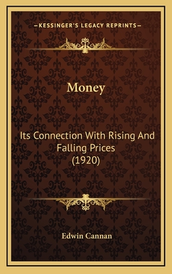 Money: Its Connection with Rising and Falling Prices (1920) - Cannan, Edwin