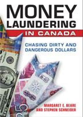 Money Laundering in Canada: Chasing Dirty and Dangerous Dollars - Beare, Margaret E, and Schneider, Stephen