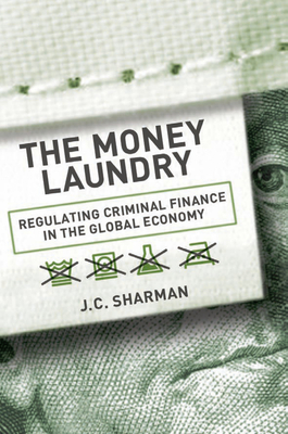Money Laundry: Regulating Criminal Finance in the Global Economy - Sharman, J C