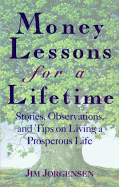 Money Lessons for a Lifetime: Stories, Observations, and Tips on Living a Prosperous Life - Jorgensen, Jim, and Jorgensen, James