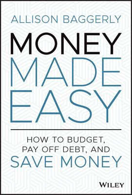 Money Made Easy: How to Budget, Pay Off Debt, and Save Money - Baggerly, Allison