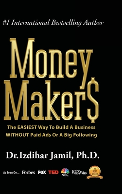 Money Makers: The Easiest Way to Build a Business WITHOUT Paid Ads or a Big Following - Jamil, Izdihar