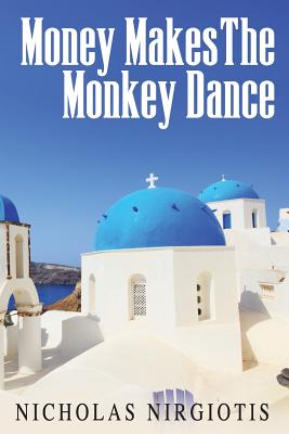 Money Makes the Monkey Dance - Nirgiotis, Nicholas