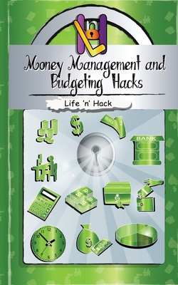 Money Management and Budgeting Hacks: 15 Simple Practical Hacks to Manage, Budget and Save Money - Hack, Life 'n'