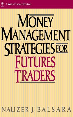 Money Management Strategies for Futures Traders - Balsara, Nauzer J