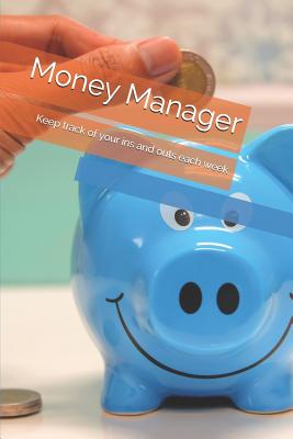 Money Manager: Keep Track of Your Ins and Outs Each Week - Mann, Derek