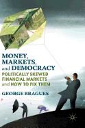 Money, Markets, and Democracy: Politically Skewed Financial Markets and How to Fix Them