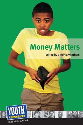 Money Matters: Teens Write about Their Financial Fears and Strategies - Vitzthum, Virginia (Editor), and Hefner, Keith (Editor)