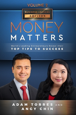 Money Matters: World's Leading Entrepreneurs Reveal Their Top Tips To Success (Business Leaders Vol.2 - Edition 2) - Chin, Angy, and Torres, Adam