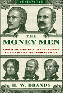 Money Men: Capitalism, Democracy, and the Hundred Years' War Over the American Dollar